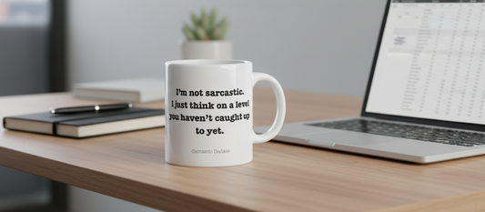 A white ceramic mug with the text 'I'm not sarcastic. I just think on a level you haven't caught up to yet.